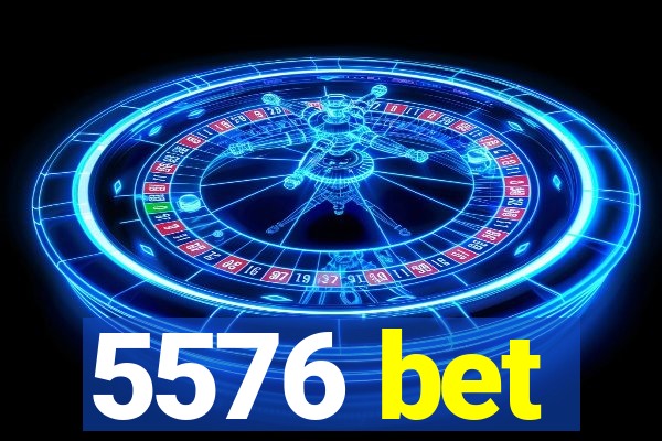 5576 bet